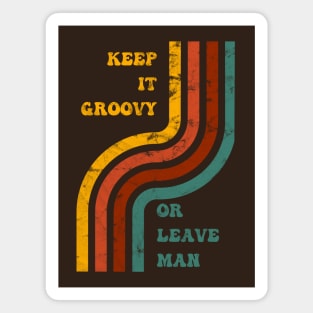 Keep It Groovy Or Leave Man Magnet